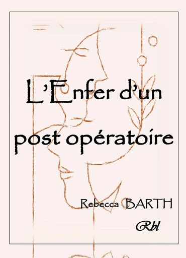 L’Enfer d’un post-opératoire - Rebecca Barth – RBL - Librinova