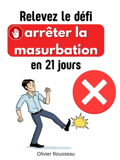 Relevez le défi : arrêter la masturbation en 21 jours - Olivier Rousseau - Bookelis