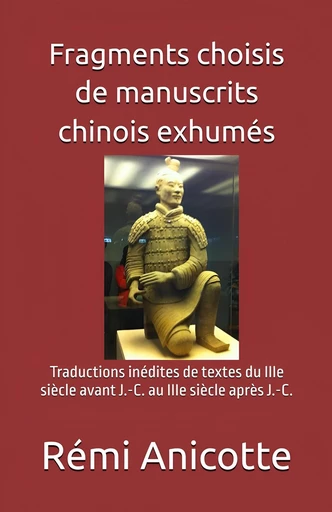 Fragments choisis de manuscrits chinois exhumés - Rémi Anicotte - Bookelis