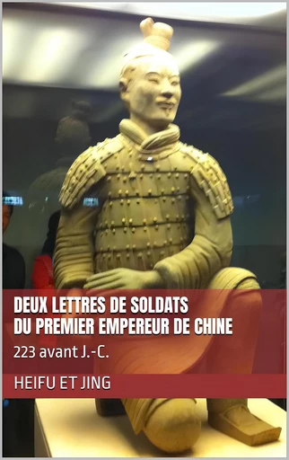 Deux lettres de soldats du Premier Empereur de Chine: 223 avant J.-C. - Rémi Anicotte - Bookelis