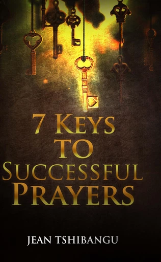 7 KEYS TO SUCCESSFUL PRAYERS - JEAN TSHIBANGU - Bookelis