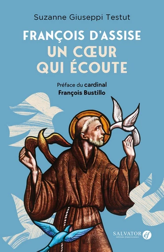 François d'Assise : Un cœur qui écoute - Suzanne Giuseppi Testut - Éditions Salvator