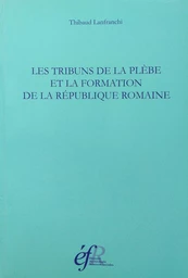 Les tribuns de la plèbe et la formation de la République romaine