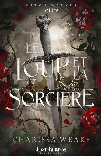 Le loup et la sorcière - Charissa Weaks - Lost Kingdom