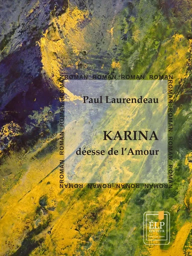 Karina, déesse de l'Amour - Paul Laurendeau - ÉLP éditeur