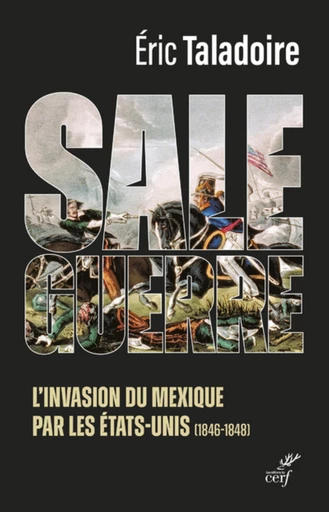 SALE GUERRE - L'INVASION DU MEXIQUE PAR LES ETATS-UNIS -  TALADOIRE ERIC - Editions du Cerf