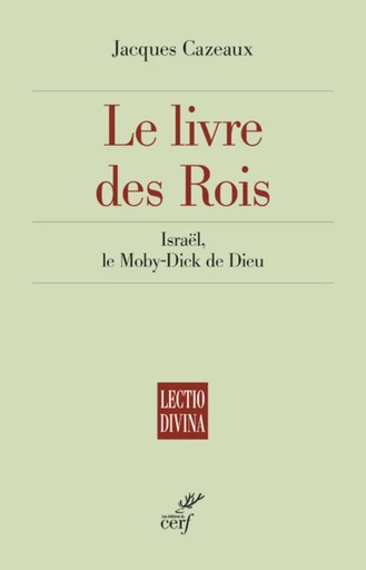 LE LIVRE DES ROIS - ISRAEL, LE MOBY-DICK DE DIEU -  CAZEAUX JACQUES - Editions du Cerf