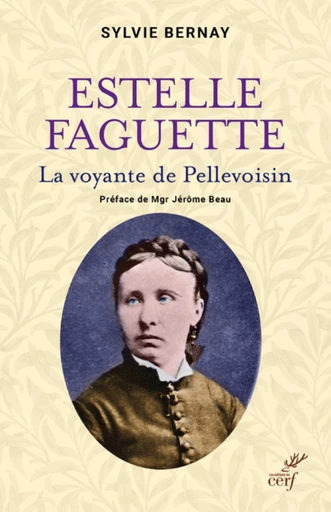 ESTELLE FAGUETTE - LA VOYANTE DE PELLEVOISIN -  BERNAY SYLVIE - Editions du Cerf