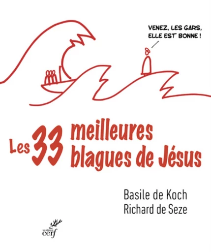 LES TRENTE-TROIS MEILLEURES BLAGUES DE JESUS - ESSAI SUR LA DIBINE DROLERIE DES EVANGILES -  KOCH BASILE DE,  SEZE RICHARD DE - Editions du Cerf