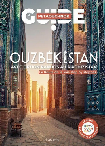 Ouzbékistan et les plus belles randonnées vers le Kirghizistan Guide Petaouchnok - Raphaël de Casabianca, Antoine Delaplace - Hachette Tourisme