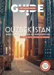 Ouzbékistan et les plus belles randonnées vers le Kirghizistan Guide Petaouchnok