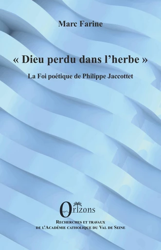 Dieu perdu dans l’herbe - Marc Farine - Editions Orizons