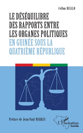 Le déséquilibre des rapports entre les organes politiques en Guinée sous la quatrième République - Cellou Diallo - Editions L'Harmattan