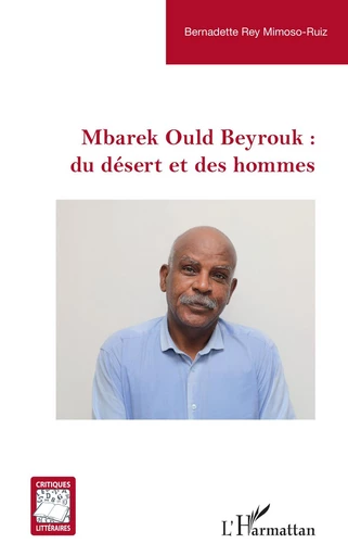 Mbarek Ould Beyrouk : du désert et des hommes - Bernadette Rey Mimoso-Ruiz - Editions L'Harmattan