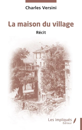 La maison du village - Charles Versini - Les Impliqués