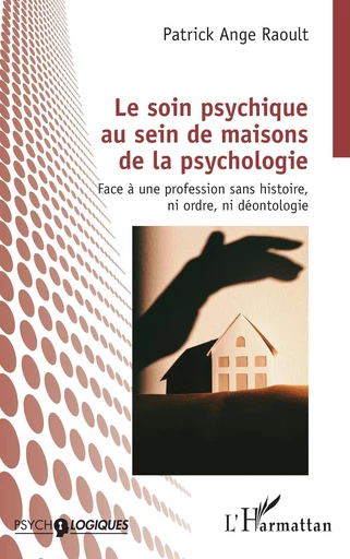 Le soin psychique au sein de maisons de la psychologie - Patrick Ange Raoult - Editions L'Harmattan