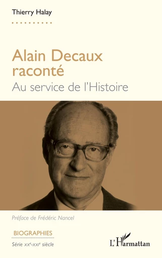 Alain Decaux raconté - Thierry Halay - Editions L'Harmattan