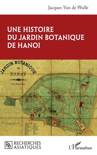 Une histoire du jardin botanique de Hanoi - Jacques Van de Walle - Editions L'Harmattan