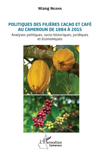 Politiques des filières cacao et café au Cameroun de 1884 à 2015 - Ntang Nkama - Editions L'Harmattan