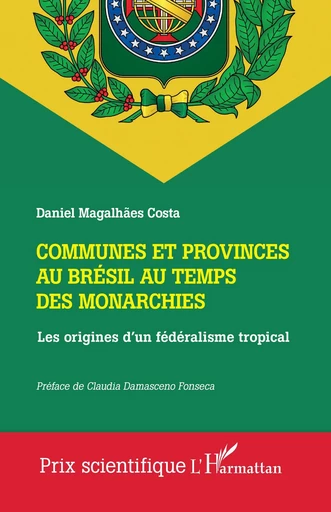 Communes et provinces au Brésil au temps des monarchies - Daniel Magalhães Costa - Editions L'Harmattan