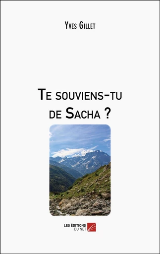 Te souviens-tu de Sacha ? - Yves Gillet - Les Éditions du Net