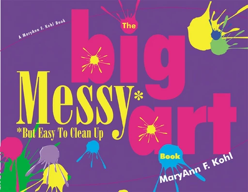 Big Messy Art Book - MaryAnn Kohl - Gryphon House Inc.