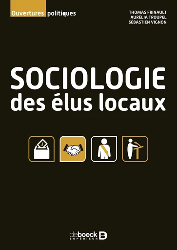 Sociologie des élus locaux - Thomas Frinault, Aurélia Troupel, Sébastien Vignon - De Boeck Supérieur