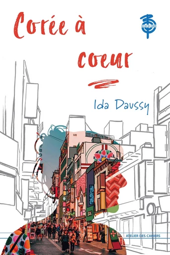 Corée à coeur - Ida Daussy - Atelier des Cahiers