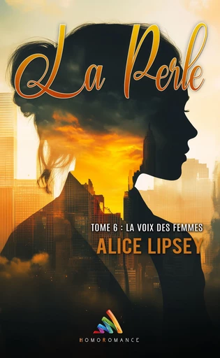 La voix des femmes - La Perle - Tome 6 - Alice Lipsey, Homoromance Éditions - Homoromance Éditions