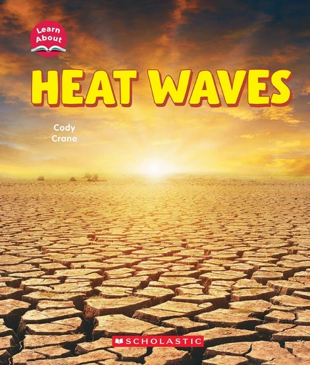 Heat Waves (Learn About: Wild Weather) - Cody Crane - Scholastic Inc.