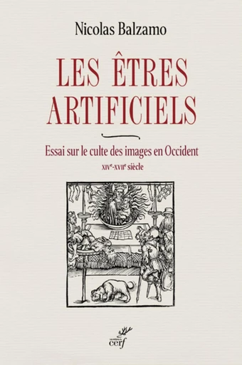 LES ETRES ARTIFICIELS - ESSAI SUR LE CULTE DES IMAGES EN OCCIDENT - XIVE-XVIIE SIECLE -  BALZAMO NICOLAS - Editions du Cerf