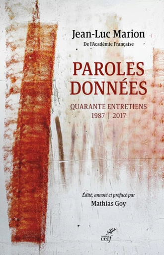 PAROLES DONNEES - QUARANTE ENTRETIENS 1987-2017 - Jean-Luc Marion - Editions du Cerf