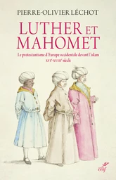 LUTHER ET MAHOMET - LE PROTESTANTISME D'EUROPE OCCIDENTALE DEVANT L'ISLAM