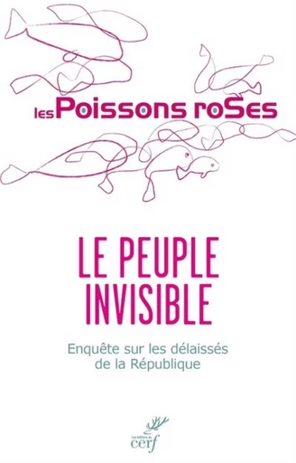 LE PEUPLE INVISIBLE - ENQUETE SUR LES DELAISSES DELA REPUBLIQUE -  Les Poissons Roses - Editions du Cerf