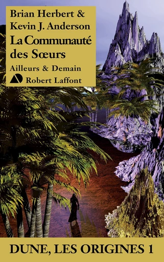 La Communauté des Soeurs - Dune Les origines 1 - Le roman qui a inspiré la série Dune : Prophecy - Brian Herbert, Kevin J. Anderson - Groupe Robert Laffont