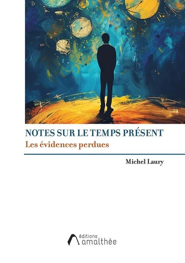 Notes sur le temps présent - Michel Laury - Éditions Amalthée