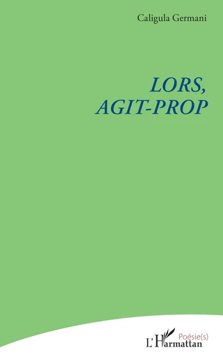 Lors, Agit-Prop - Caligula Germani - Editions L'Harmattan