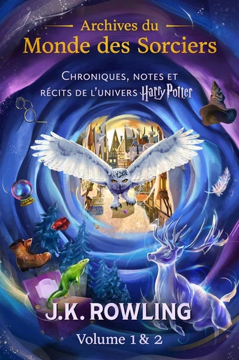 Archives du Monde des Sorciers (Volume 1 & 2) - J.K. Rowling - Pottermore Publishing