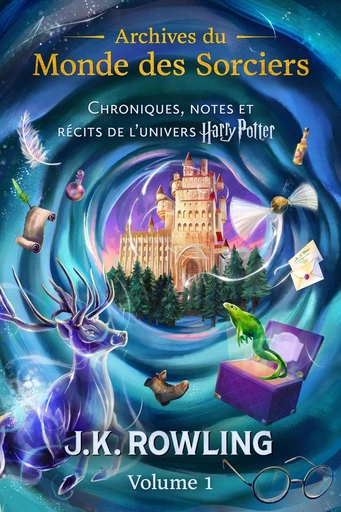 Archives du Monde des Sorciers (Volume 1) - J.K. Rowling - Pottermore Publishing