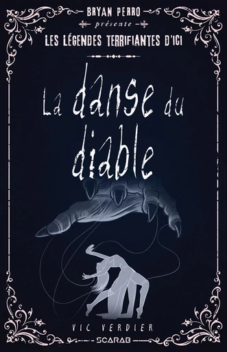 Bryan Perro présente... les légendes terrifiantes d'ici - La danse du diable - Vic Verdier - Éditions Scarab