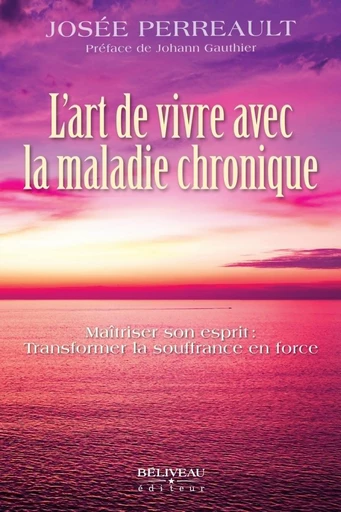 L'art de vivre avec la maladie chronique - Josée Perreault - Béliveau Éditeur