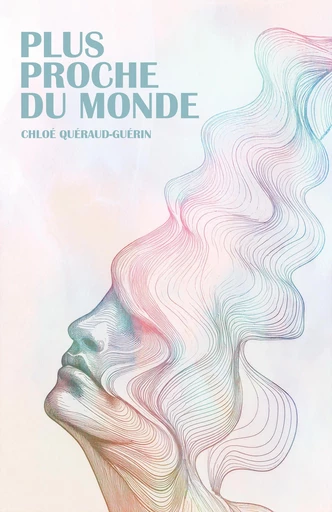 Plus proche du monde - Chloé Quéraud-Guérin - Librinova