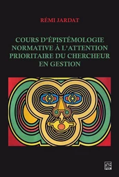 Cours d’épistémologie normative à l’attention prioritaire du chercheur en gestion