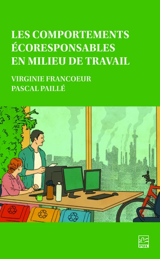 Les comportements écoresponsables en milieu de travail - Virginie Francoeur, Pascal Paillé - Presses de l'Université Laval