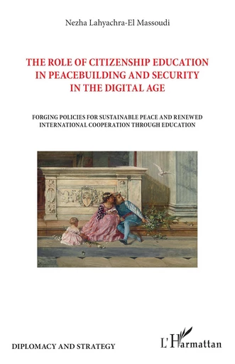 The role of citizenship education in peacebuilding and security in the digital age - Nezha Lahyachra-El Massoudi - Editions L'Harmattan