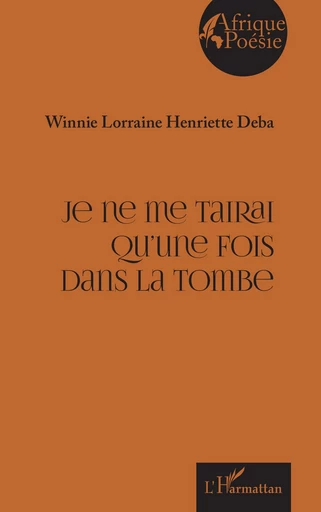 Je ne me tairai qu’une fois dans la tombe - Winnie Lorraine Henriette Deba - Editions L'Harmattan