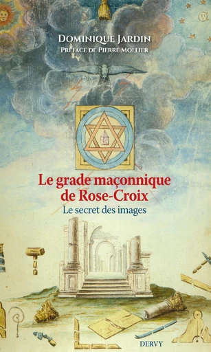 Le Grade maçonnique de Rose-Croix - Le secret des images - Dominique Jardin - Dervy