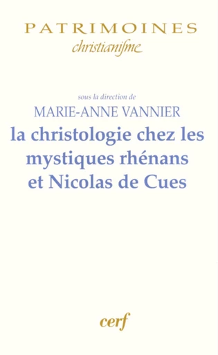 LA CHRISTOLOGIE CHEZ LES MYSTIQUES RHÉNANS ET NICOLAS DE CUES -  VANNIER MARIE-ANNE - Editions du Cerf