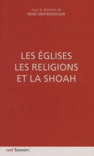 LES ÉGLISES, LES RELIGIONS ET LA SHOAH -  DRAY-BENSOUSAN RENEE - Editions du Cerf