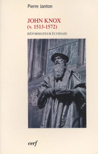 JOHN KNOX (V.1513-1572) -  JANTON PIERRE - Editions du Cerf